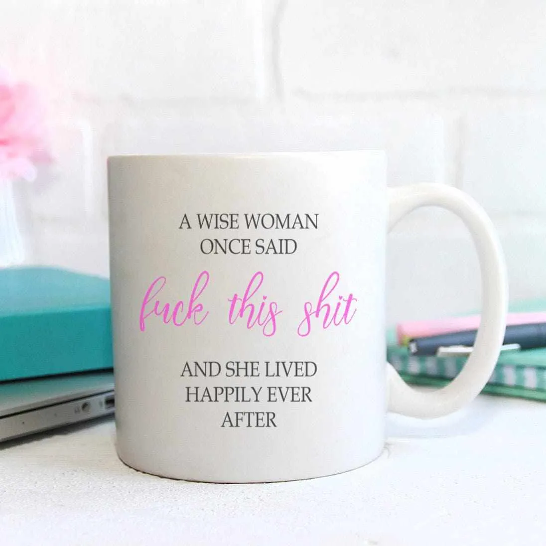 A Wise Woman Once Said Mug